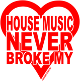 House Music Never Broke My Heart